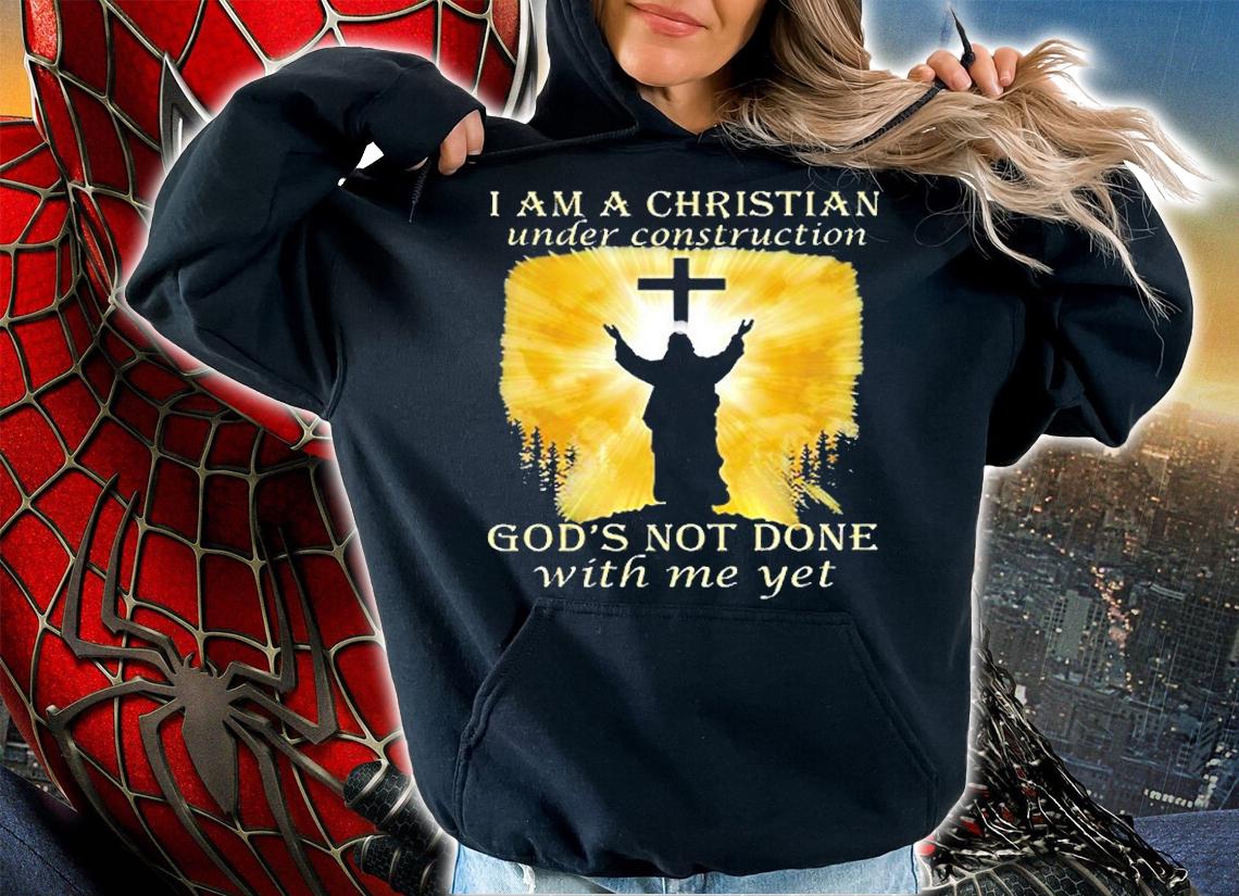 I Am A Christian Under Construction Gods Not Done With Me Yet T-Shirt t-shirt hoodie