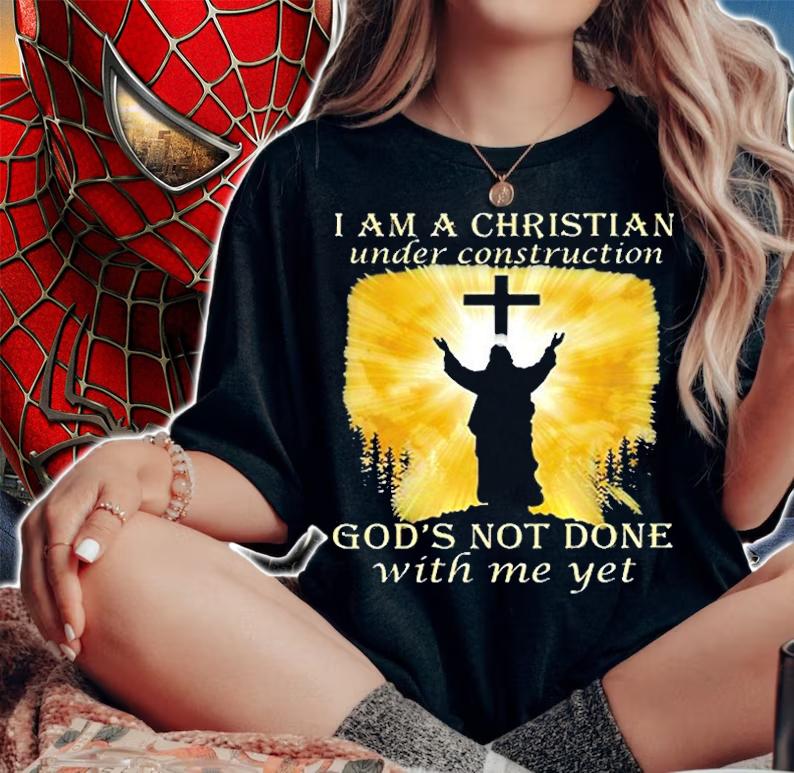 I Am A Christian Under Construction Gods Not Done With Me Yet T-Shirt t-shirt woman shirt