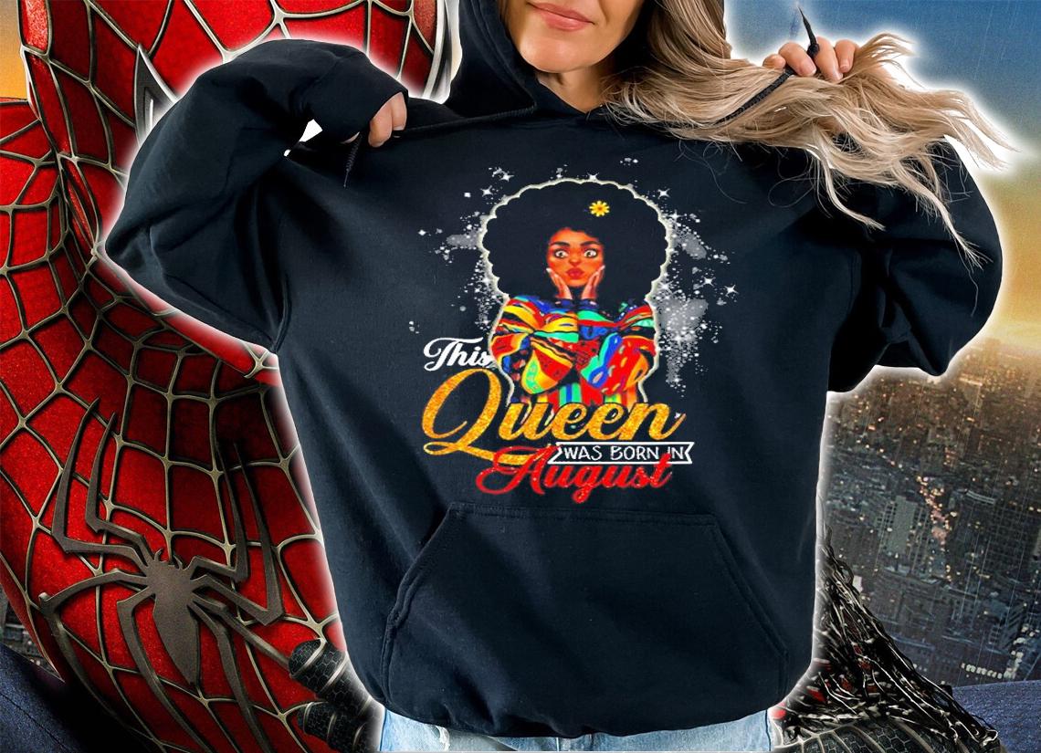 Queens Are Born In August Birthday Gift Women Girls T-Shirt t-shirt hoodie