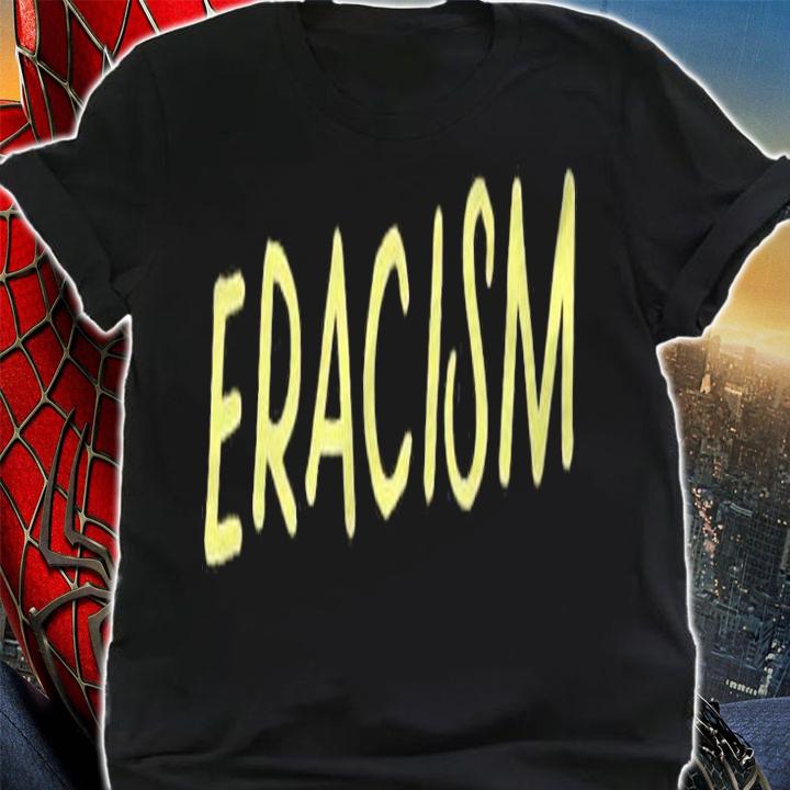 Eracism Remove Belief One Race Superior End Erase Racism Zip Shirt t-shirt