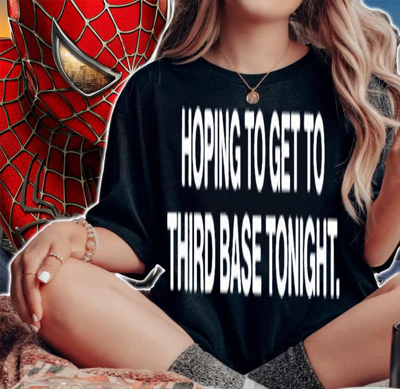 Hoping To Get To Third Base Tonight T-Shirt t-shirt