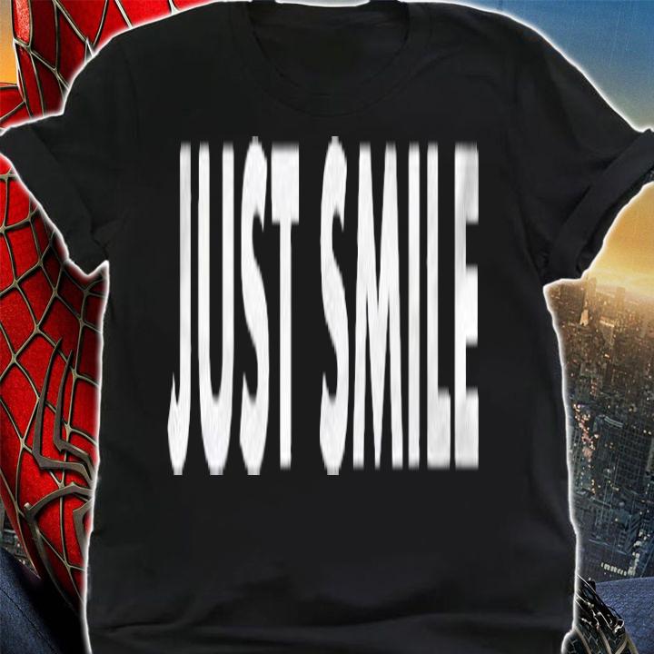 Just Smile Funny Cute shirt t-shirt shirt