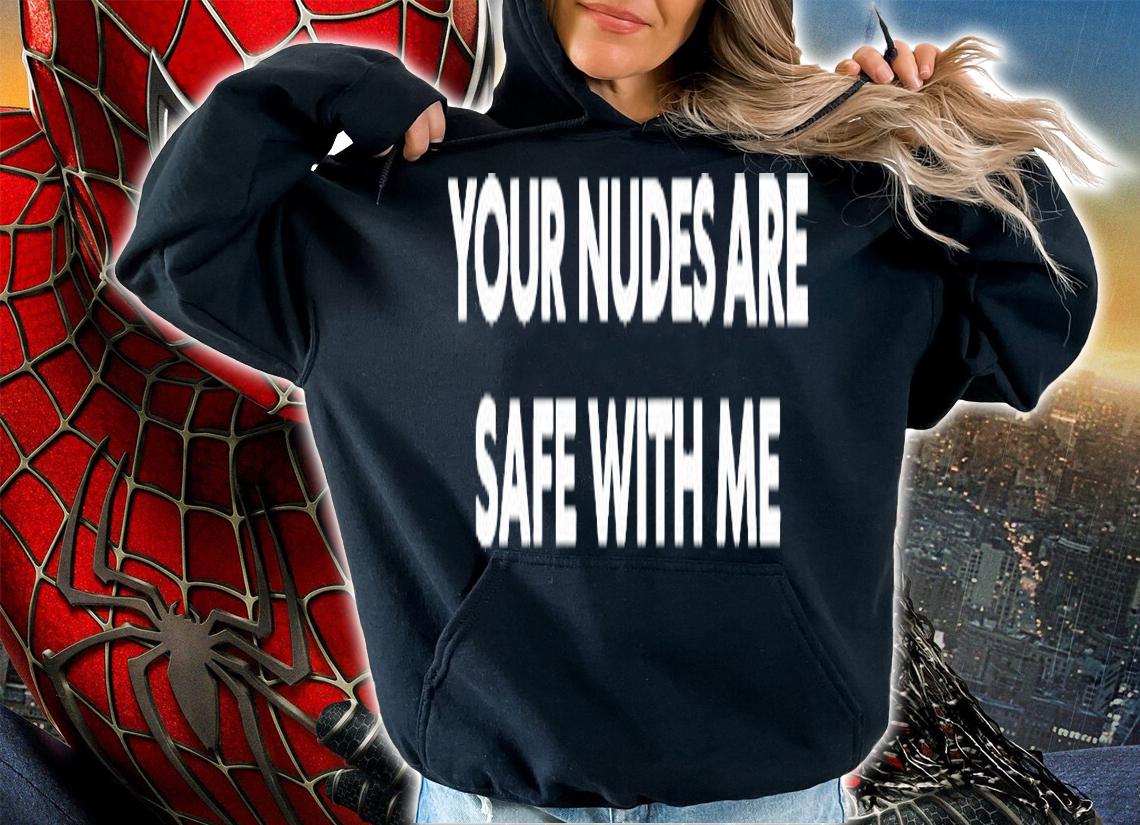 Your Nudes Are Safe With Me T-Shirt t-shirt hoodie