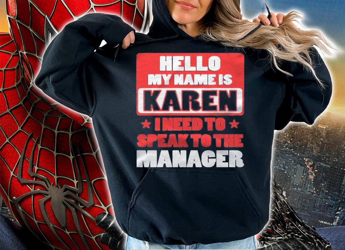 Hello My Name Is Karen I Need To Speak To The Manager Shirt t-shirt hoodie