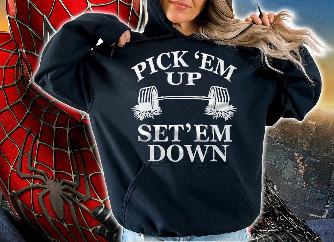 Pick em up set em down T-shirt t-shirt