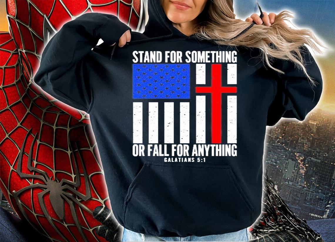 Stand For Something Or Fall For Anything Galatians 5 1 T-Shirt t-shirt hoodie