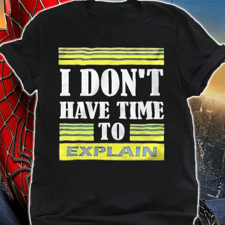 I don't have time to explain T-shirt t-shirt shirt