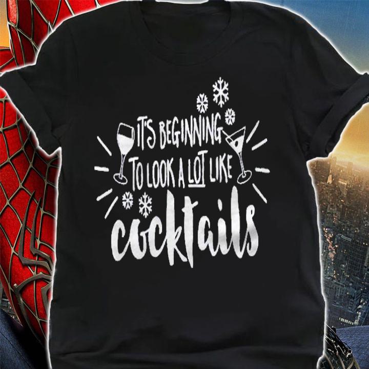 Its Beginning To Look A Lot Like Cocktails Christmas Shirt t-shirt