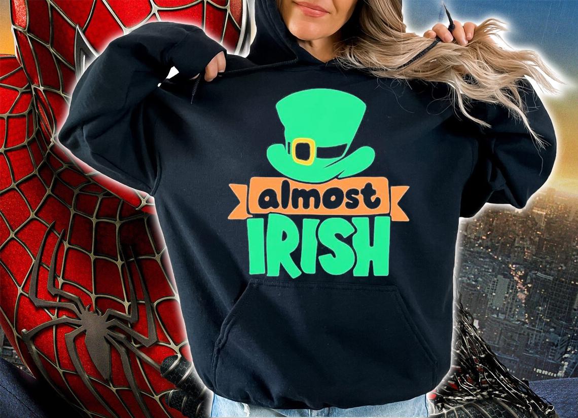 St Patrick's Day Almost Irish T-Shirt t-shirt hoodie
