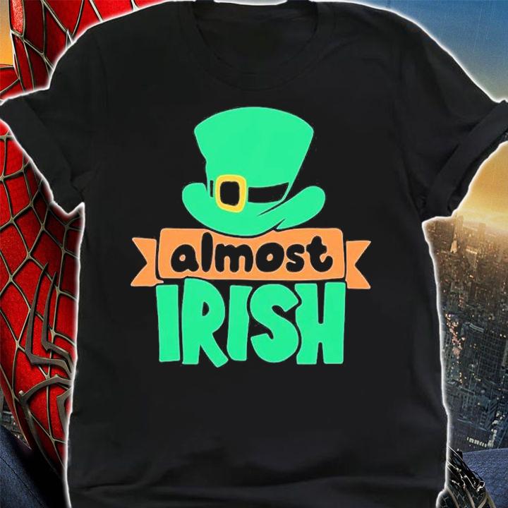 St Patrick's Day Almost Irish T-Shirt t-shirt shirt