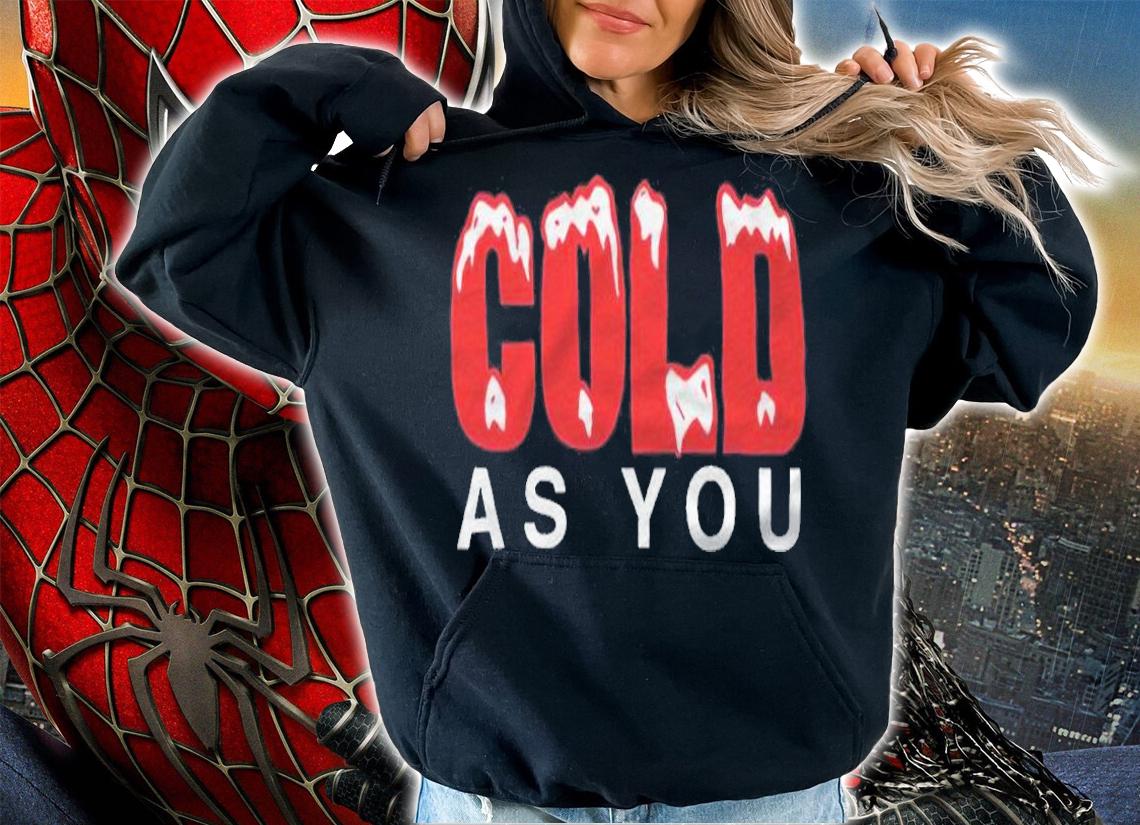 Cold as you T-shirt t-shirt
