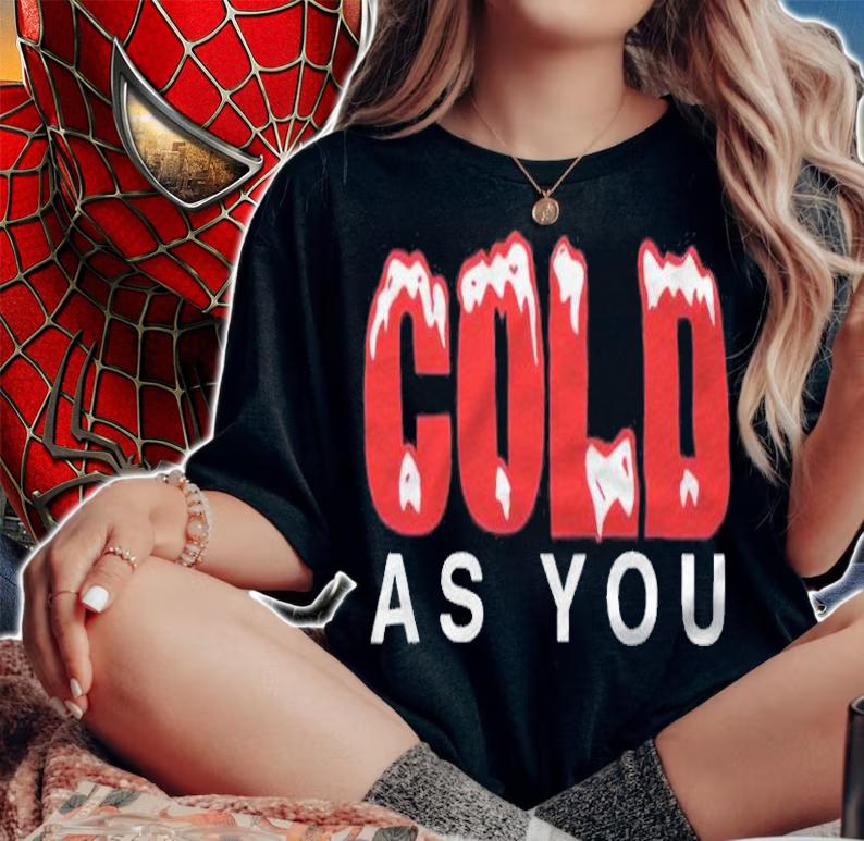 Cold as you T-shirt t-shirt