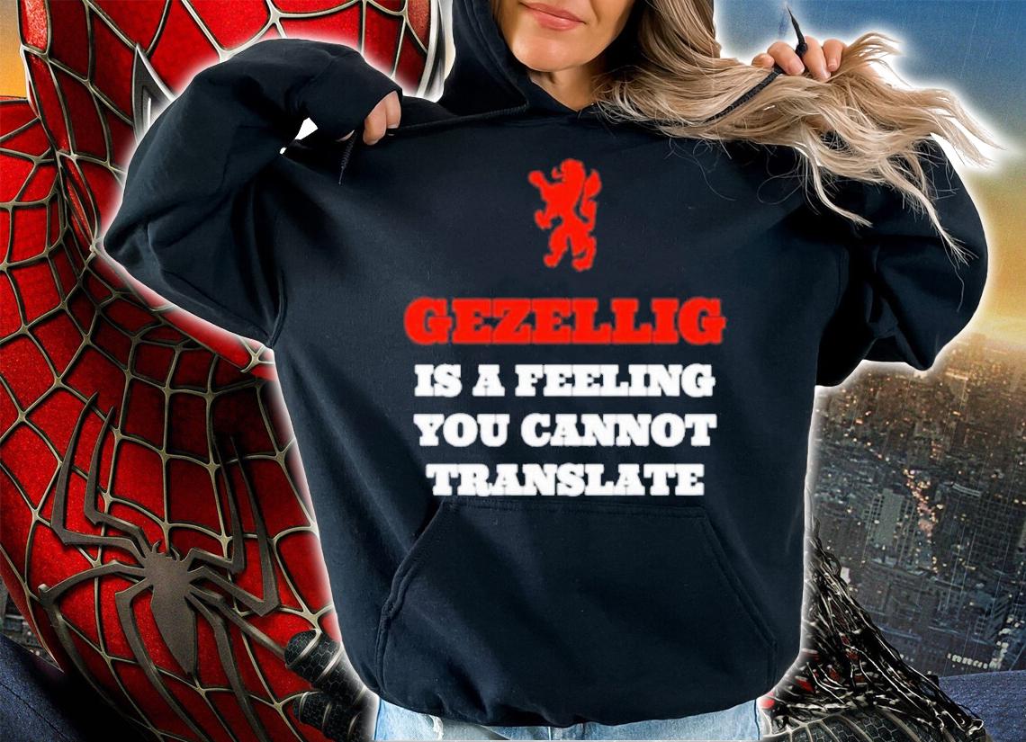 Gezellig Is A Feeling You Cannot Translate Shirt t-shirt hoodie