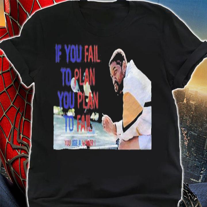 If you fail to plan you plan to fail you are a winner King Richard T-shirt t-shirt