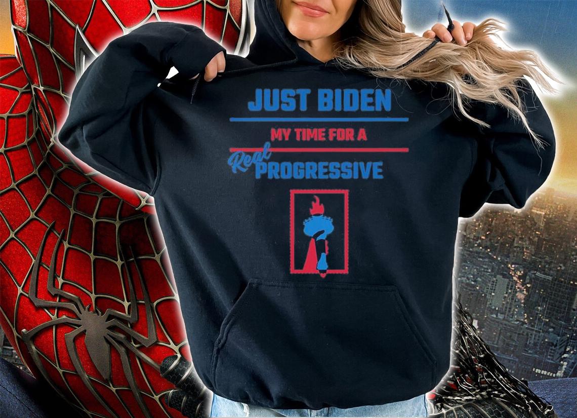 Just Biden My Time For A Real Progressive T-Shirt t-shirt hoodie