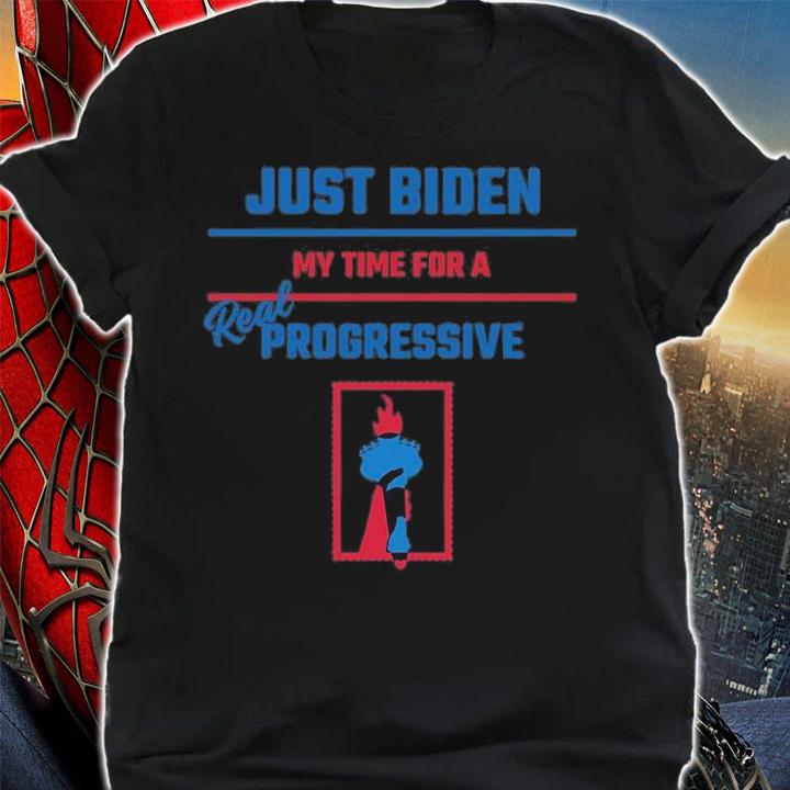 Just Biden My Time For A Real Progressive T-Shirt t-shirt shirt