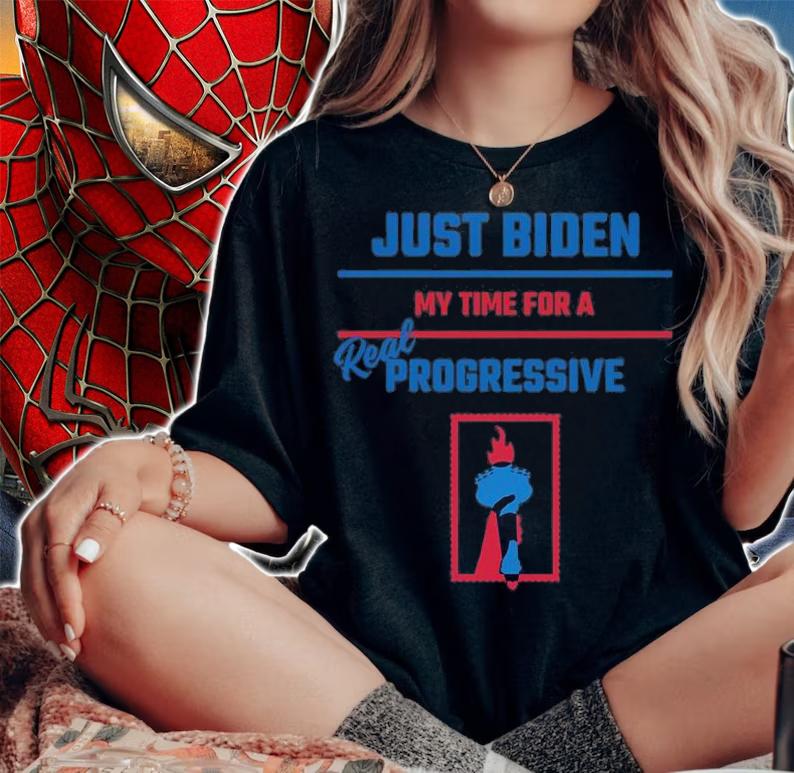 Just Biden My Time For A Real Progressive T-Shirt t-shirt woman shirt