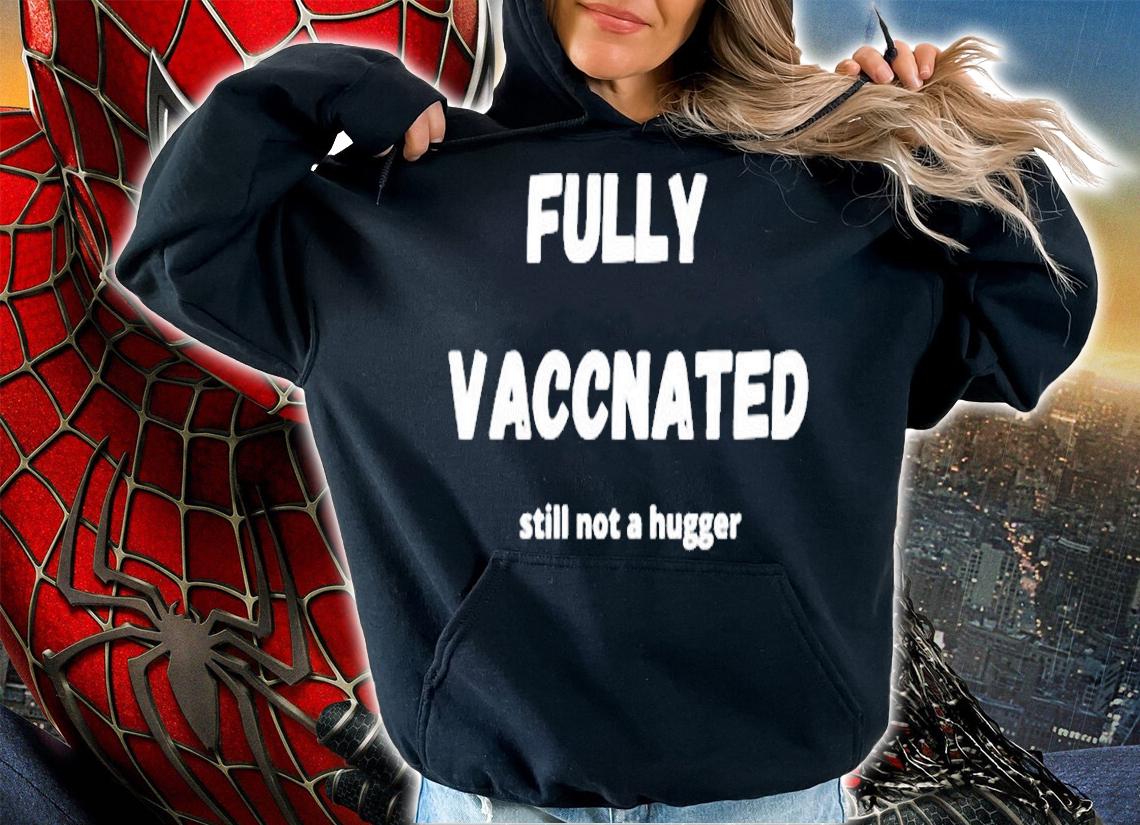 Funny Immunization Fully Vaccinated Still Not A Hugger T-Shirt