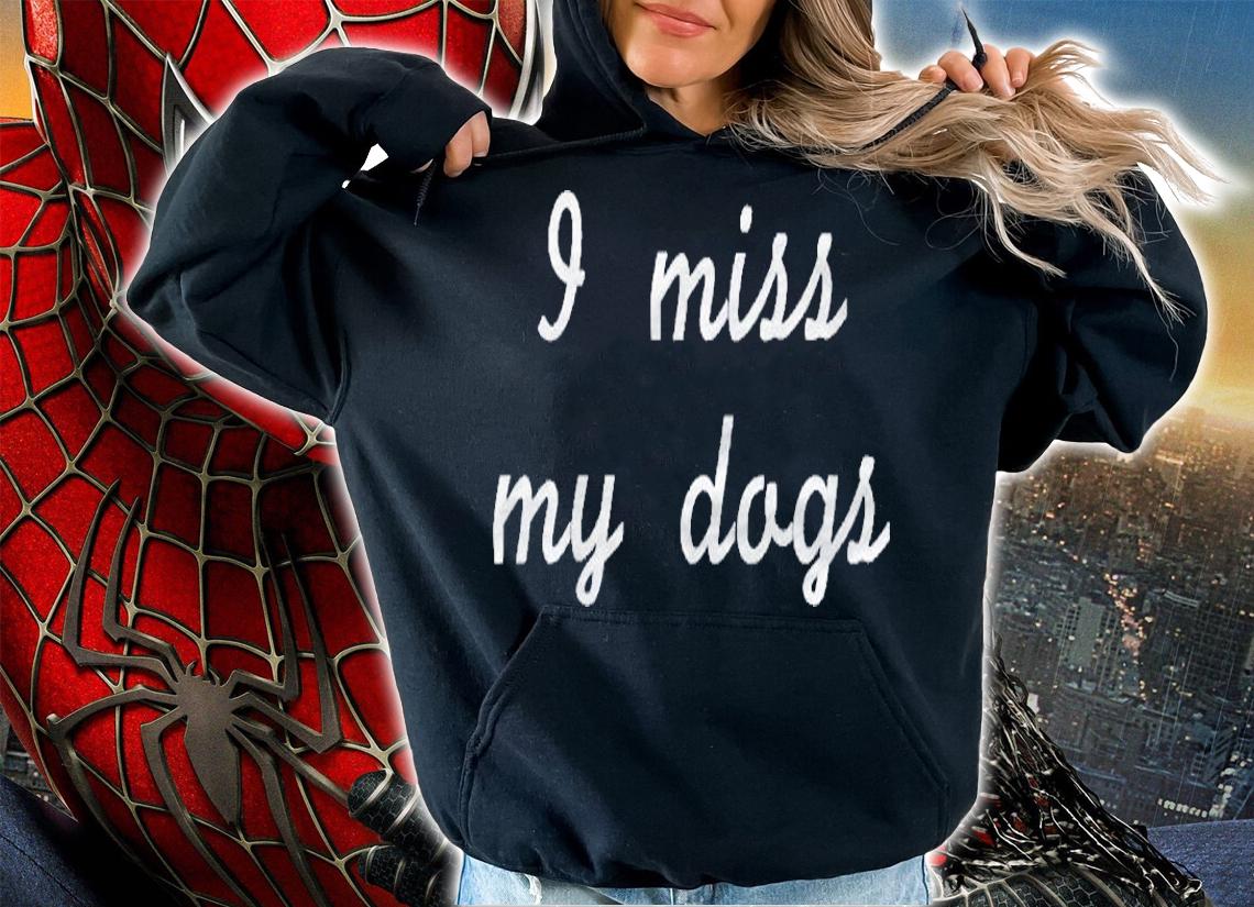 I Miss My Dogs Dog Hooded Shirt hoodie