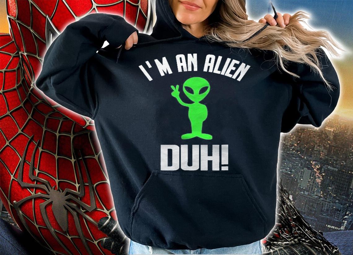 Im An Alien Duh Shirt Funny Easy Halloween Costume Shirt hoodie