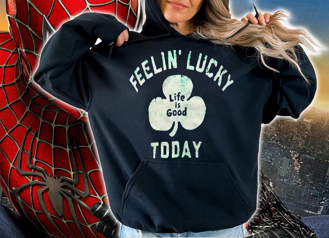 Life is good feelin' lucky today T-shirt
