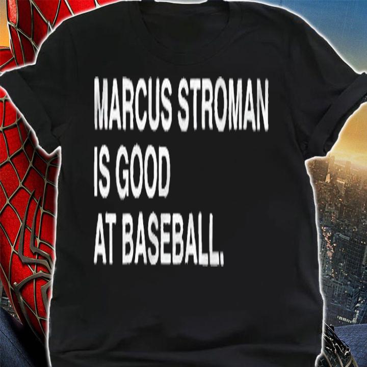 Marcus Stroman is good at baseball T-shirt