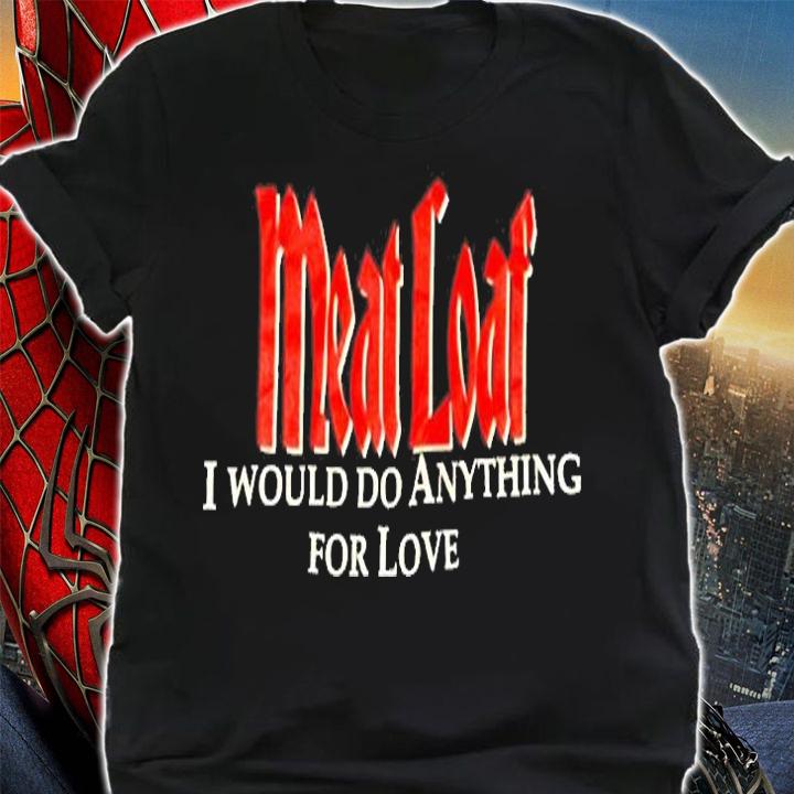Meatloaf I Would Do Anything For Love T-Shirt shirt