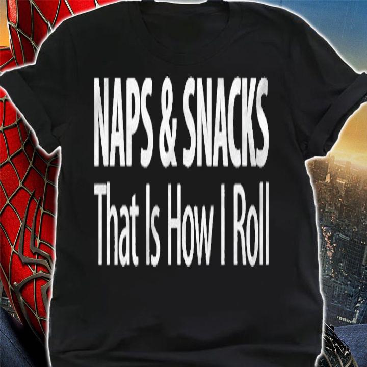 Naps & Snacks That Is How I Roll T-shirt