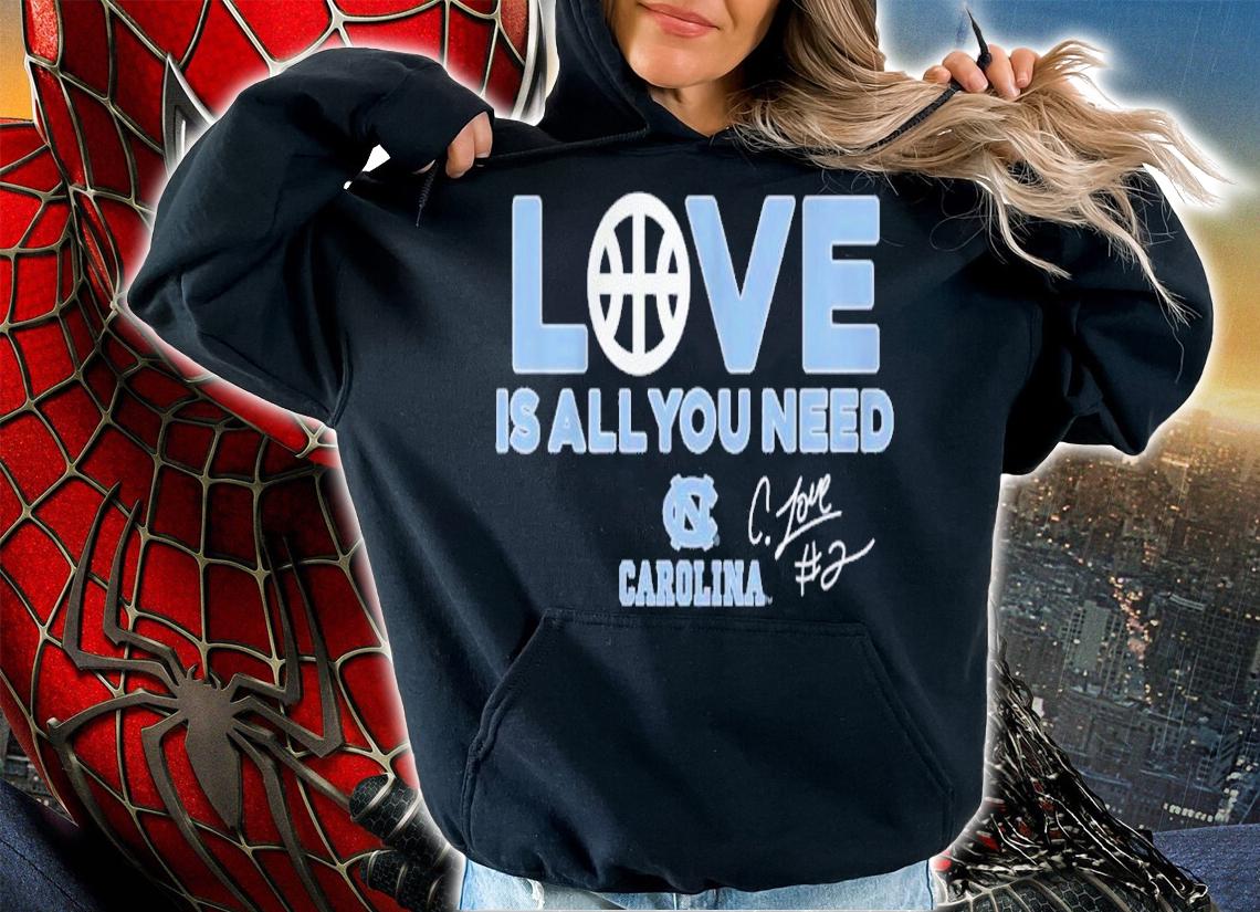 Nice uNC Basketball Caleb Love Is All You Need Signatures Shirt hoodie