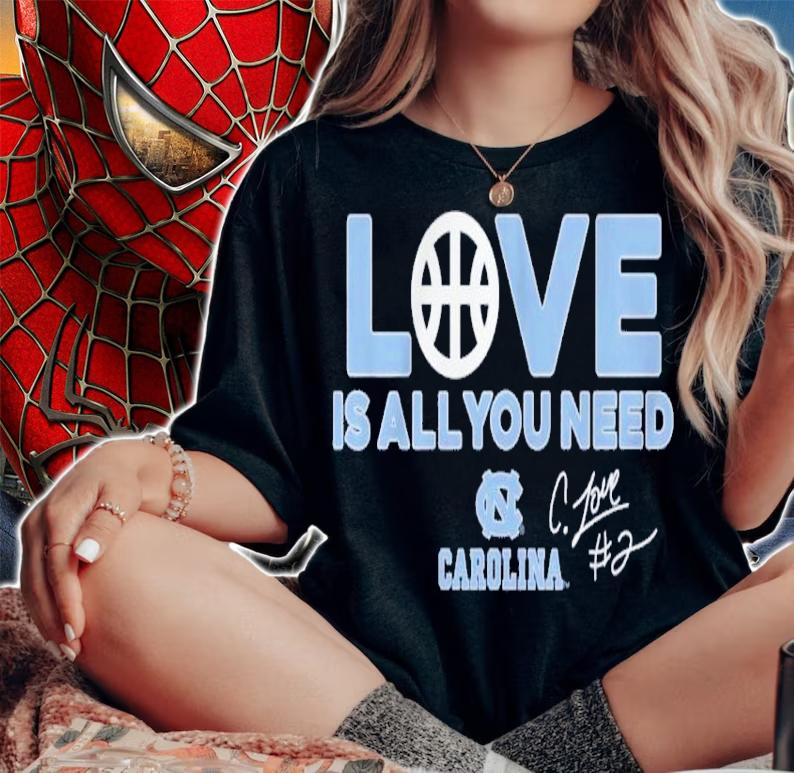 Nice uNC Basketball Caleb Love Is All You Need Signatures Shirt woman shirt
