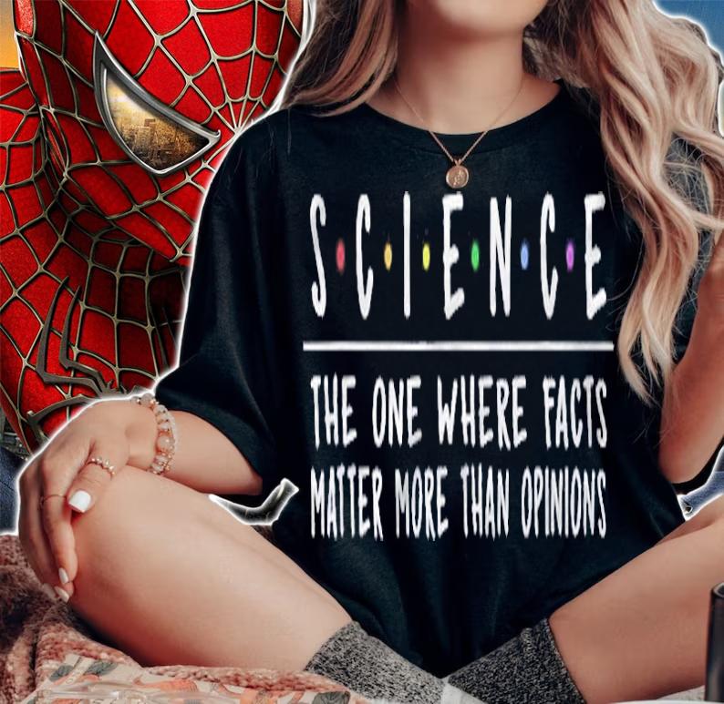 Science The One Where Facts Matter More Than Opinions Shirt woman shirt