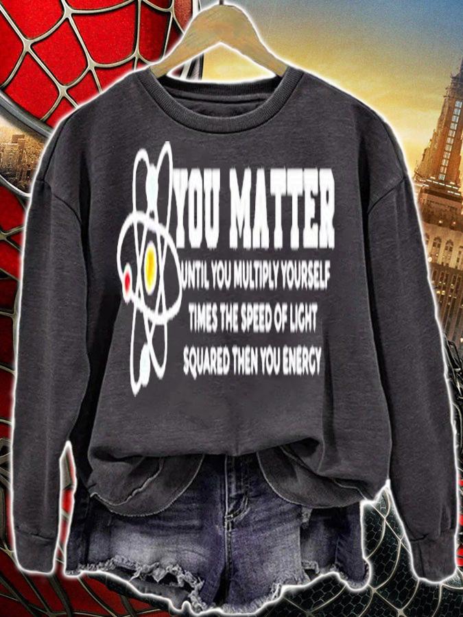 You Matter Energy Physicist Funny Physics Geek Nerd T-Shirt sweatshirt