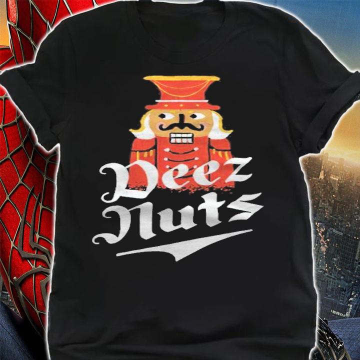 Deez Nuts Nutcracker T-shirt shirt