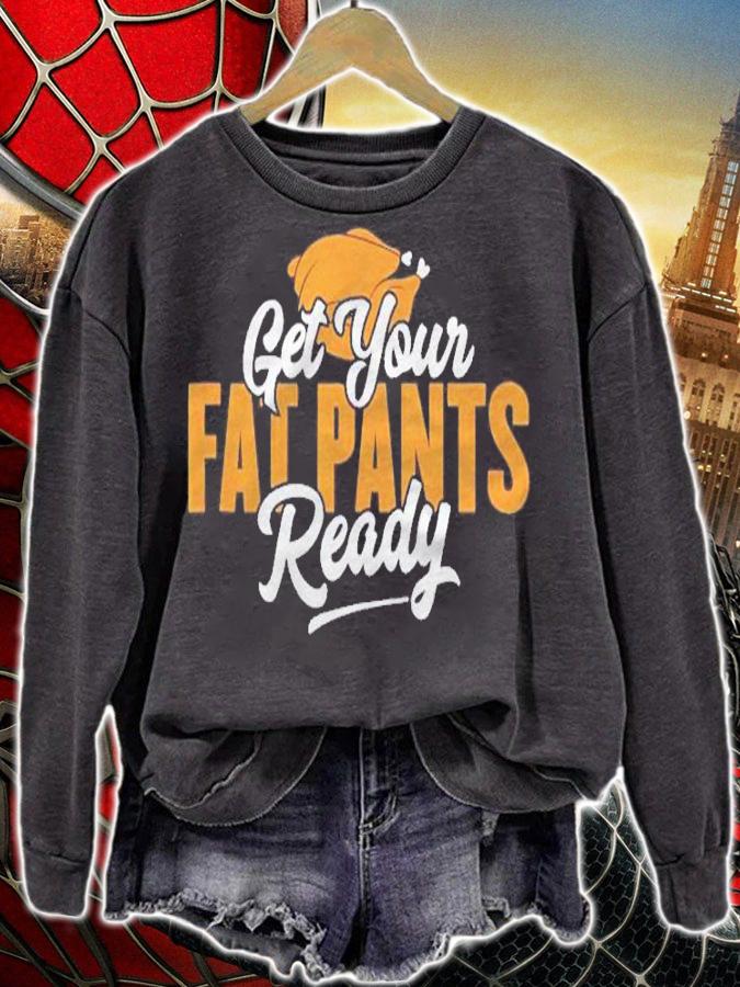 Get Your Fat Pants Ready Funny Thanksgiving Shirt sweatshirt