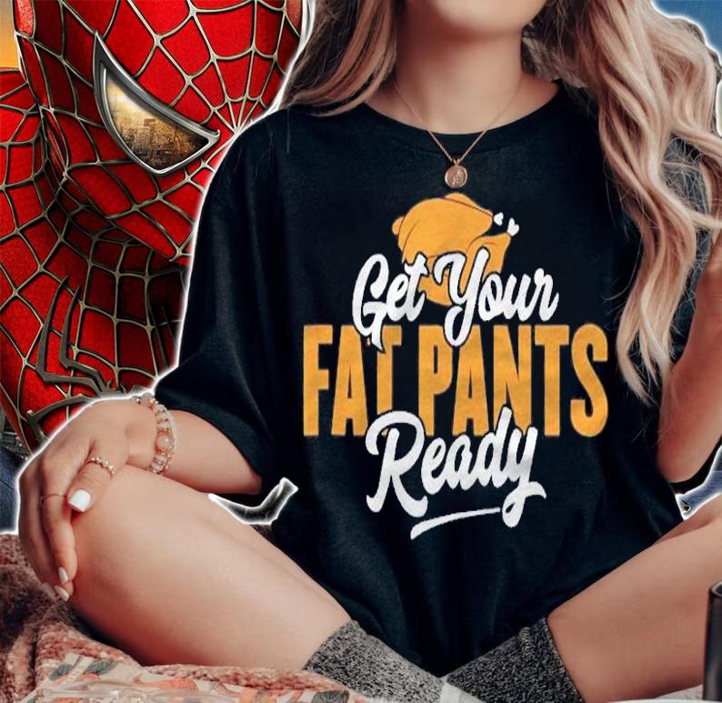 Get Your Fat Pants Ready Funny Thanksgiving Shirt woman shirt