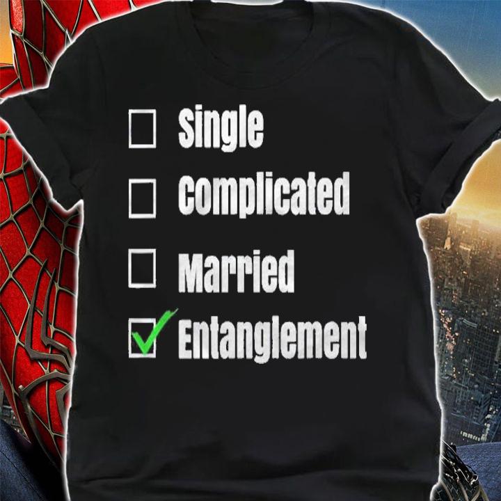 Single Complicated Married Entanglement Funny Shirt shirt