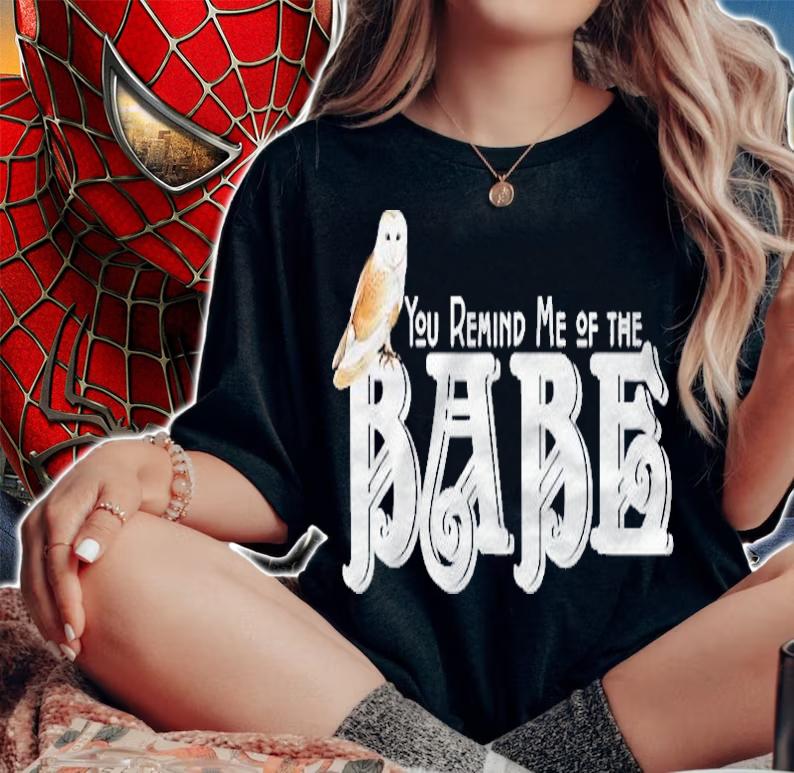 You Remind Me Of The Babe Barn Owl Shirt woman shirt