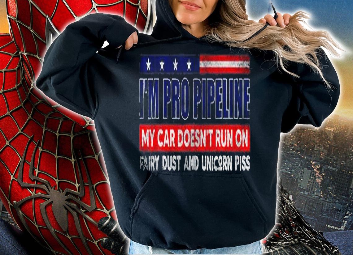 I'm Pro Pipeline My Car Doesn't Run On Fairy Dust T-Shirt