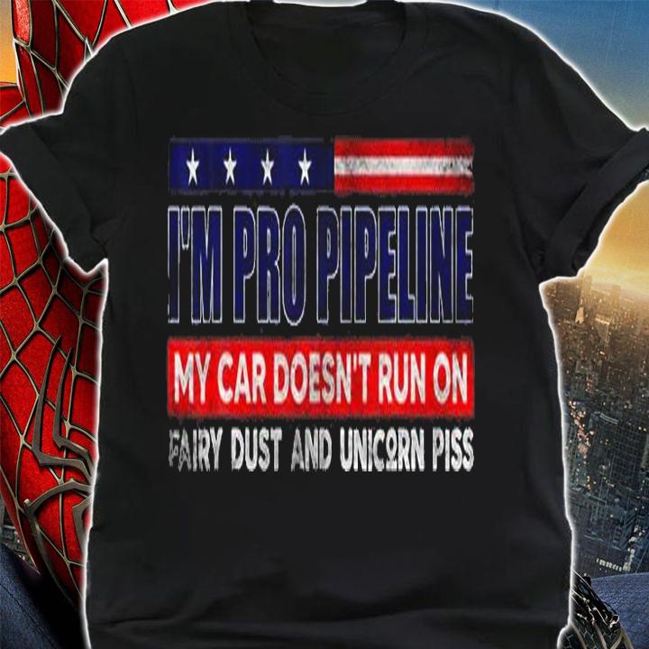 I'm Pro Pipeline My Car Doesn't Run On Fairy Dust T-Shirt