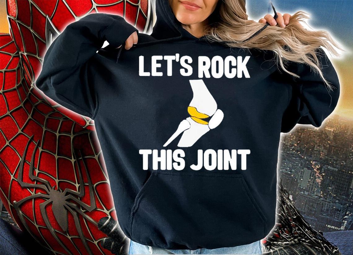 Lets Rock This Joint T-Shirt hoodie