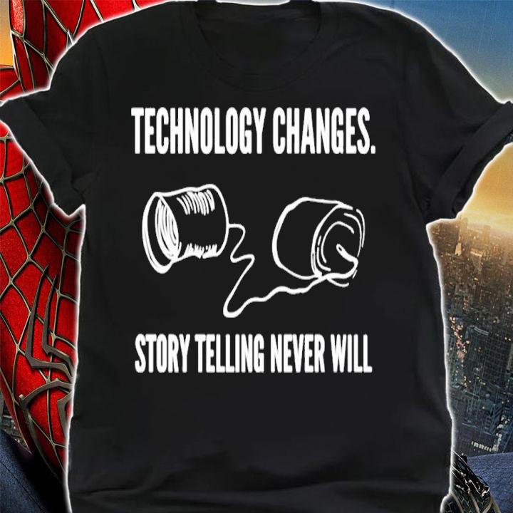 Technology Changes Story Telling Never Will Shirt