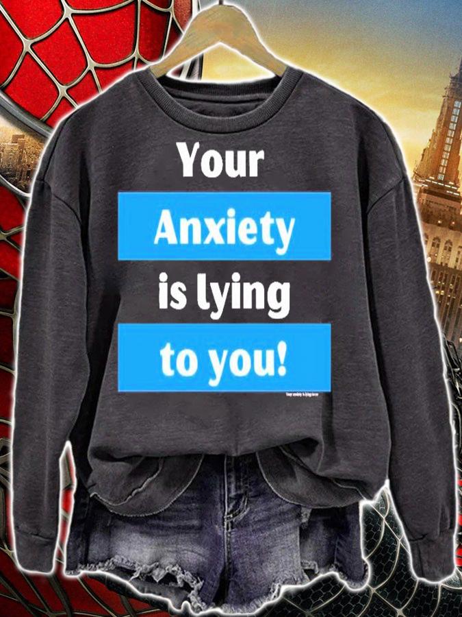 Your Anxiety Is Lying To You! Pullover Shirt sweatshirt