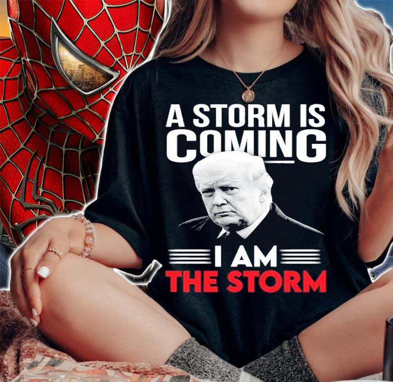 Donald Trump A Storm Is Coming I Am The Storm Shirt