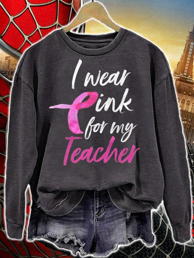 I Wear Pink For My Teacher Shirt Breast Cancer Awareness T-shirt sweatshirt