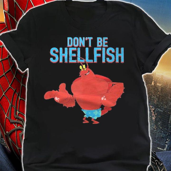 Mademark X Spongebob Squarepants Larry The Lobster Dont Be Shellfish Shirt shirt