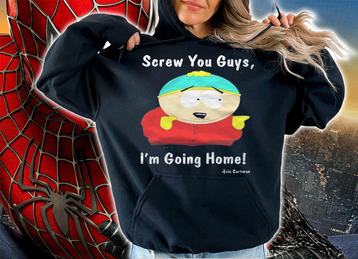 South Park  Eric Cartman  Screw You Guys Im Going Home Shirt hoodie
