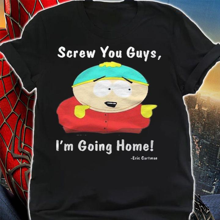 South Park  Eric Cartman  Screw You Guys Im Going Home Shirt shirt