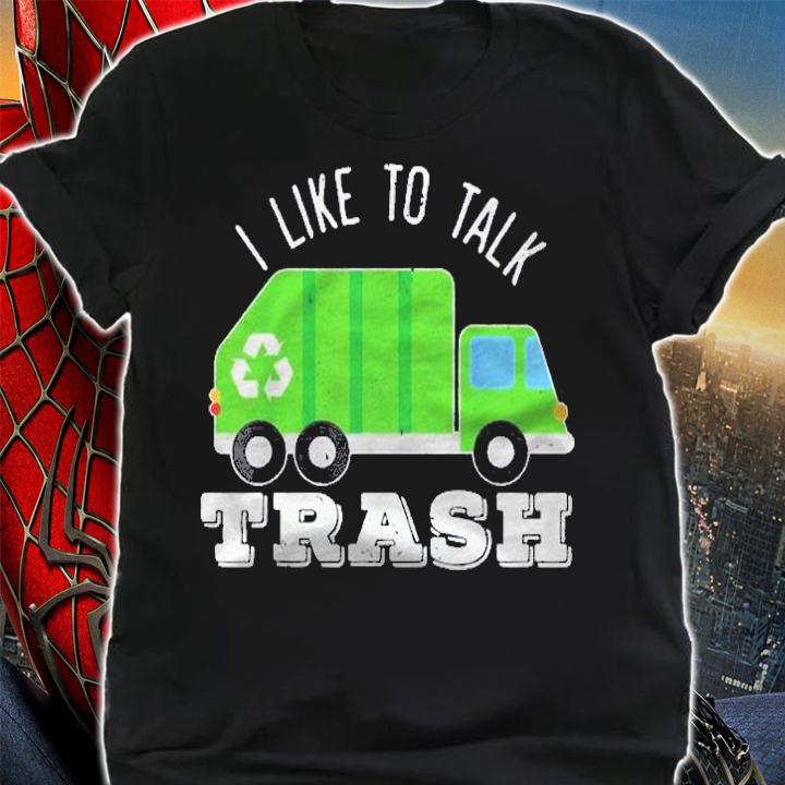I Like To Talk Trash Waste Management Garbage Collector Shirt shirt