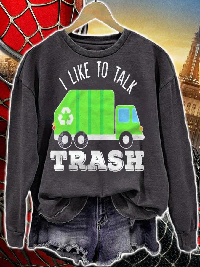 I Like To Talk Trash Waste Management Garbage Collector Shirt sweatshirt