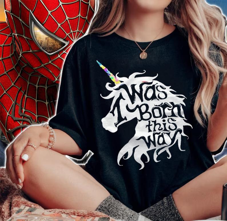 I was born this way Unicorn T-shirt woman shirt